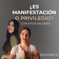 ¿Es manifestar o es privilegio? con Kitzia Salgado | Temporada 2 | Episodio 11
