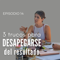 3 trucos para DESAPEGARSE del resultado | Temporada 2 | Episodio 14
