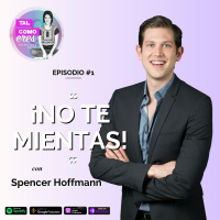 EP. 01: ¡No te mientas! con Spencer Hoffmann. Tal Como Eres Podcast, por Justine Standaert.