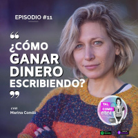 Ep. 11: ¿Cómo ganar dinero escribiendo? con Marina Condó. Podcast Tal como eres, con Justine Standaert