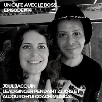 Episode#14, Un Café avec Joul, ancien lead-singer et aujourdhui coach de musique