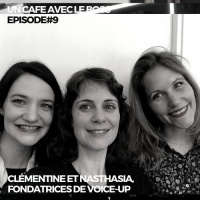 Episode#9 Un café avec Nasthasia et Clémentine, fondatrices de Voice-Up