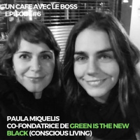 Episode#6 Un Café avec Paula Miquelis, Co-fondatrice de Green is the New Black (conscious living)