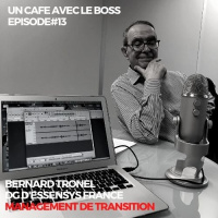 Episode#13, Un Café avec Bernard Tronel, DG dESSENSYS FRANCE, cabinet de management de transition