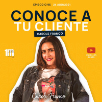96. Conoce a tu Cliente con Carole Franco