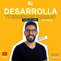 105 - Desarrolla tu equipo de trabajo con Rubén Gallardo