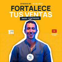 89. Fortalece tus Ventas con Angel Contreras