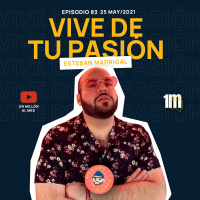 83. Vive de tu Pasión con Esteban Madrigal