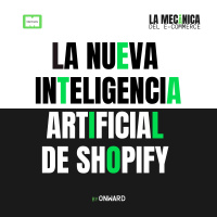 La Nueva Inteligencia Artificial para Ecommerce de Shopify | La Mecánica del Ecommerce Ep.2