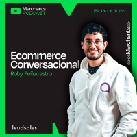126. Ecommerce Conversacional con Roby Peñacastro