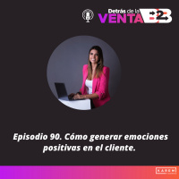  Episodio 90. Cómo generar emociones positivas en el cliente.