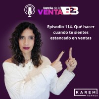 Episodio 114. ¿Qué hacer cuando te sientes estancado en ventas?
