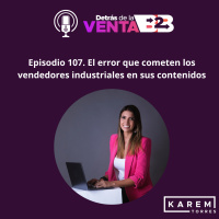 Episodio 107. El error que cometen los vendedores industriales en sus contenidos