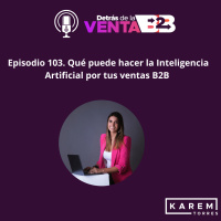 Episodio 103. Qué puede hacer la Inteligencia Artificial por tus ventas B2B