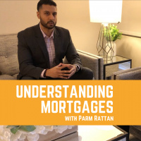 Understanding Mortgages with Parm Rattan
