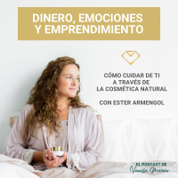 EP. 29: Cómo cuidar de ti a través de la cosmética natural, entrevista con Ester Armengol.