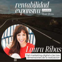 EP.2: Del marketing digital a las tres dimensiones de la  realización, con Laura Ribas.