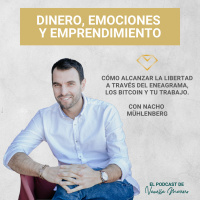 EP. 30: Cómo alcanzar la libertad a través del eneagrama, los bitcoin y tu trabajo, entrevista con Nacho Mühlenberg.