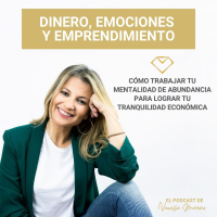 EP. 3: Cómo trabajar tu mentalidad de abundancia para lograr tu Tranquilidad Económica.