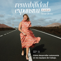 EP.11: Cómo desarrollar autonomía en los equipos de trabajo.
