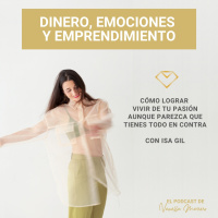 EP. 18: Cómo lograr vivir de tu pasión aunque parezca que tienes todo en contra, entrevista con Isa Gil.