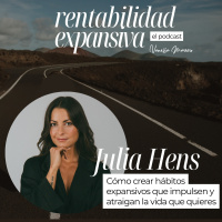 EP.6: Cómo crear hábitos expansivos que impulsen y atraigan la vida que quieres, con Julia Hens.