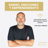EP. 48: Cómo diferenciar entre montar negocios y crear empresas, con Rafa Fergom.
