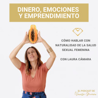 EP. 40: Cómo hablar con naturalidad de la salud sexual femenina, entrevista con Laura Cámara.