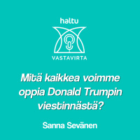 Mitä kaikkea voimme oppia Donald Trumpin viestinnästä? Vieraana Sanna Sevänen