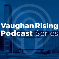 Vaughan Rising Podcast Series - Episode 1.4: Vaughan Enterprise Zone Part 2 - Getting Real with CBRE Group, Inc.