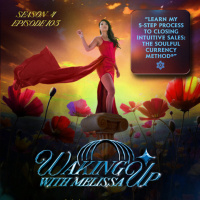 103: LEARN MY 5-STEP PROCESS TO CLOSING INTUITIVE SALES: THE SOULFUL CURRENCY METHOD