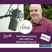 Dad Makes Gaming Safe AND Fun with Stuart Duncan