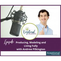 Producing, Modeling, and Living Fully with Andrew Pilkington