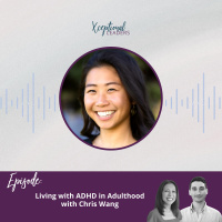 Living with ADHD in Adulthood with Chris Wang