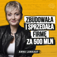 Zaczynała od stawki 5,85 zł/h. 9 lat później sprzedała firmę za pół miliarda złotych. Anna Lankauf