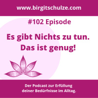 #102 Es gibt Nichts zu tun. Das ist genug! 
