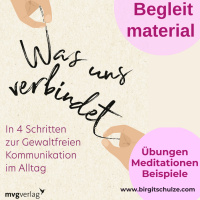 Selbst-Einfühlung Begleitübung zu meinem Buch Was uns verbindet. In 4 Schritten zur Gewaltfreien Kommunikation im Alltag