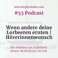 #53 Wenn andere deine Lorbeeren ernten | Hörerinnenwunsch