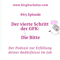 #65 Der vierte Schritt der GFK - die Bitten