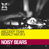 ABCDEEP Weekly Mix #3 – By Noisy Bears [20-01-2016]