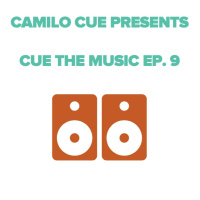 Camilo Cue presents Cue The Music Radio Ep. 9
