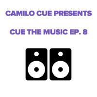 Camilo Cue presents Cue The Music Radio Ep. 8