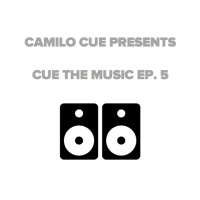 Camilo Cue presents Cue The Music Radio Ep. 5