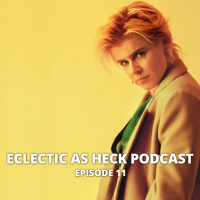 Eclectic as Heck Podcast Episode 11