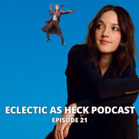 Eclectic As Heck Podcast Episode 21