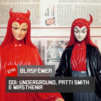 ESTREIA: Blasfêmea 001 - Underground, Patti Smith e Miasthenia