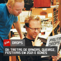 Drops 011 - Tretas de bandas, Queiroz, festivais em 2021 e bonés