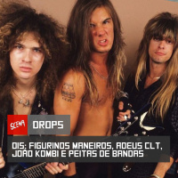 Drops 015 - Figurinos Maneiros, Adeus CLT, João Kombi e Peitas de bandas