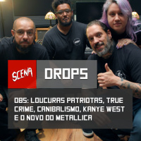 Drops 085 - Loucuras patriotas, true crime, canibalismo, Kanye West, novo do Metallica