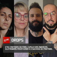 Drops 070 - Cantadas do Faro, cúpula das Américas, Eletrobrás privatizada e o sucesso de pantanal | Canal Scena